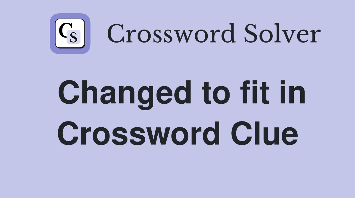 Changed to fit in Crossword Clue