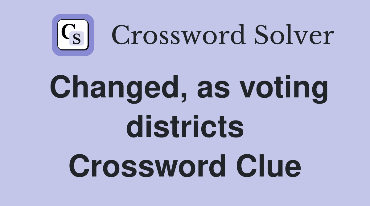 Changed, as voting districts Crossword Clue