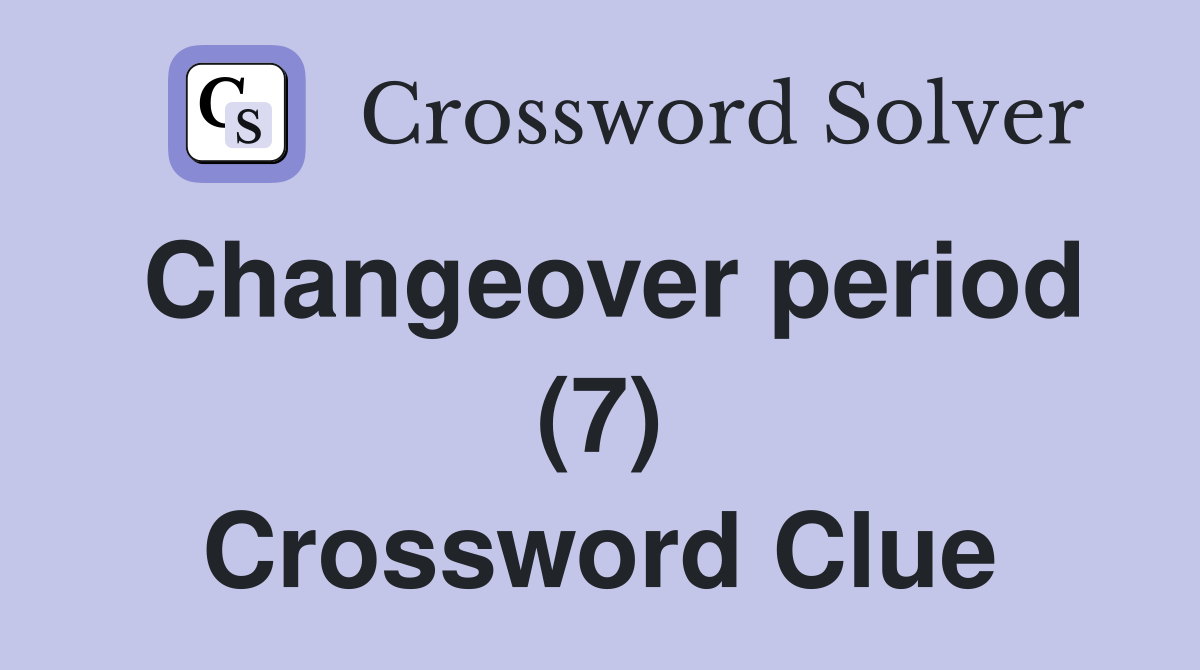 Changeover period (7) Crossword Clue