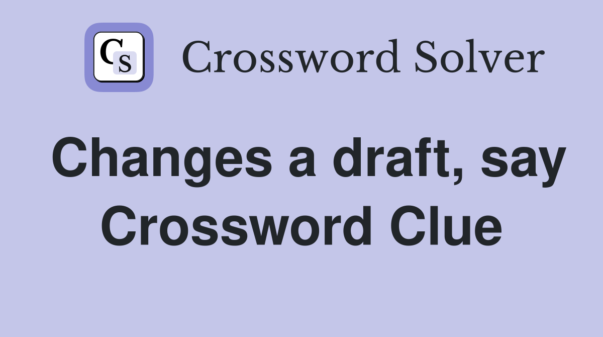 Changes a draft, say Crossword Clue