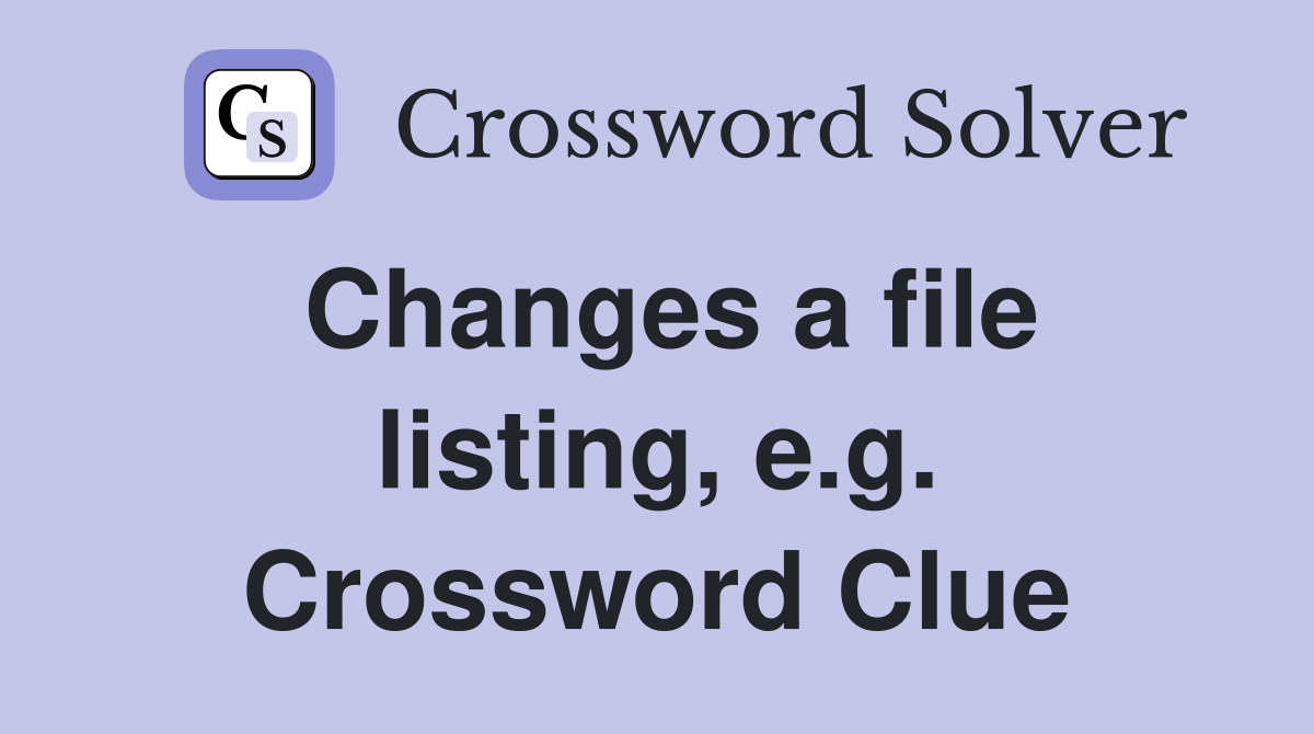 Changes a file listing, e.g. Crossword Clue