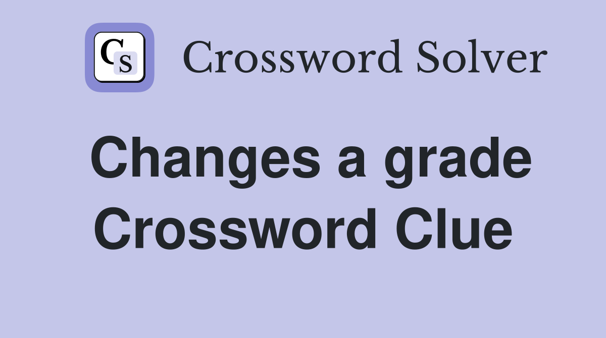 Changes a grade Crossword Clue