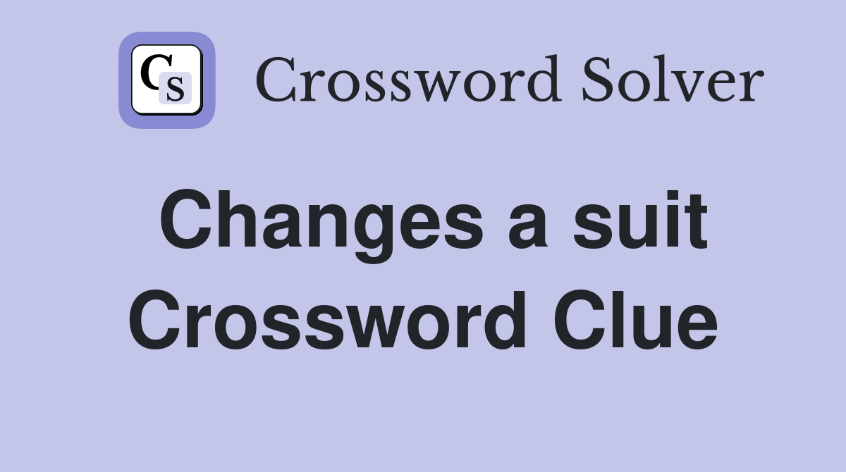 Changes a suit Crossword Clue