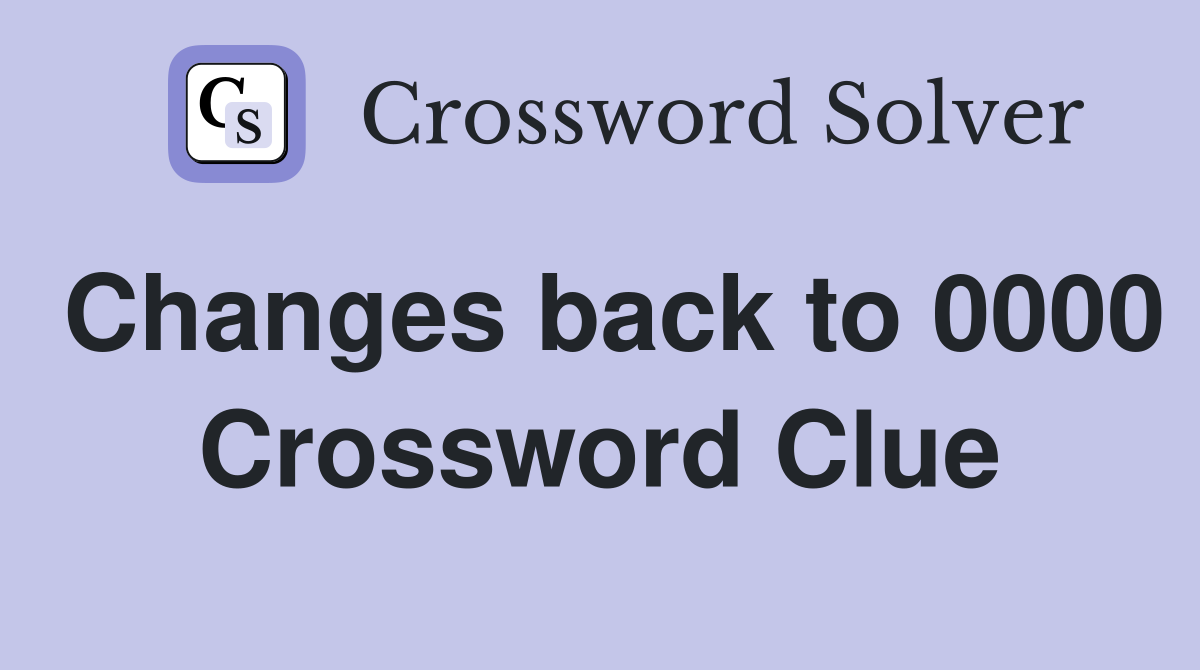 Changes back to 0000 Crossword Clue