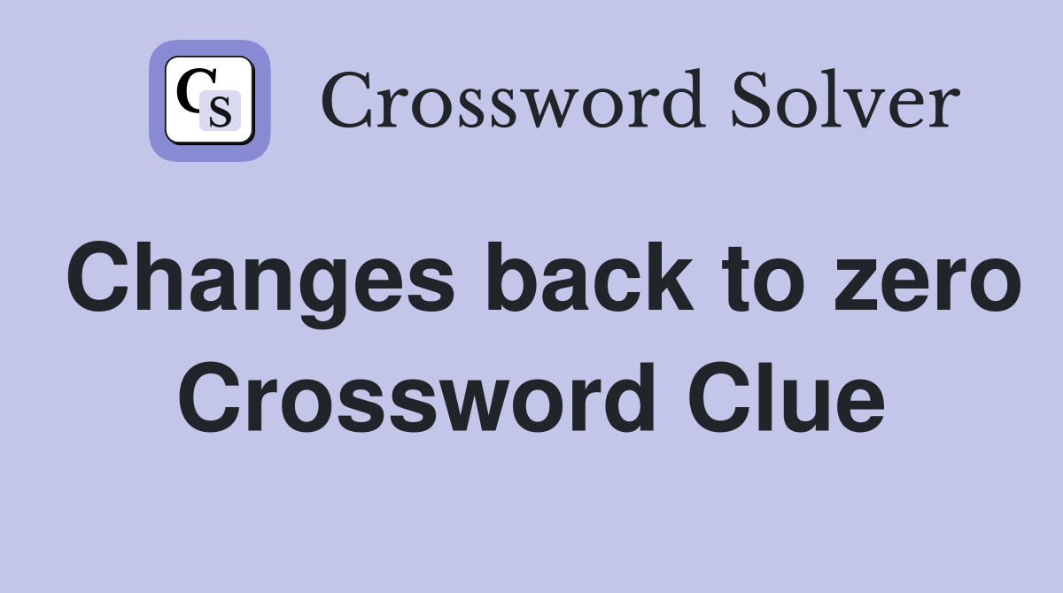 Changes back to zero Crossword Clue