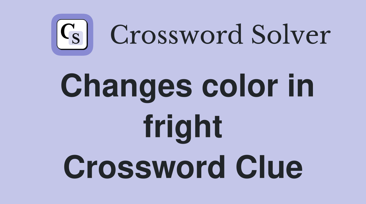 Changes color in fright Crossword Clue