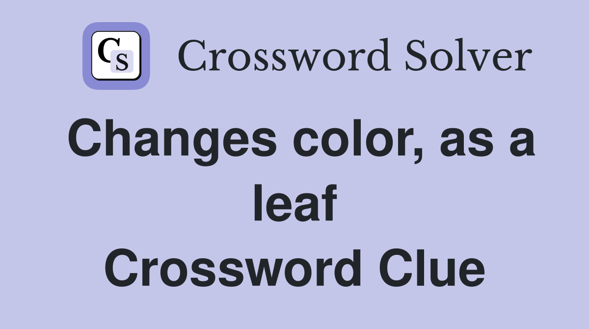 Changes color, as a leaf Crossword Clue