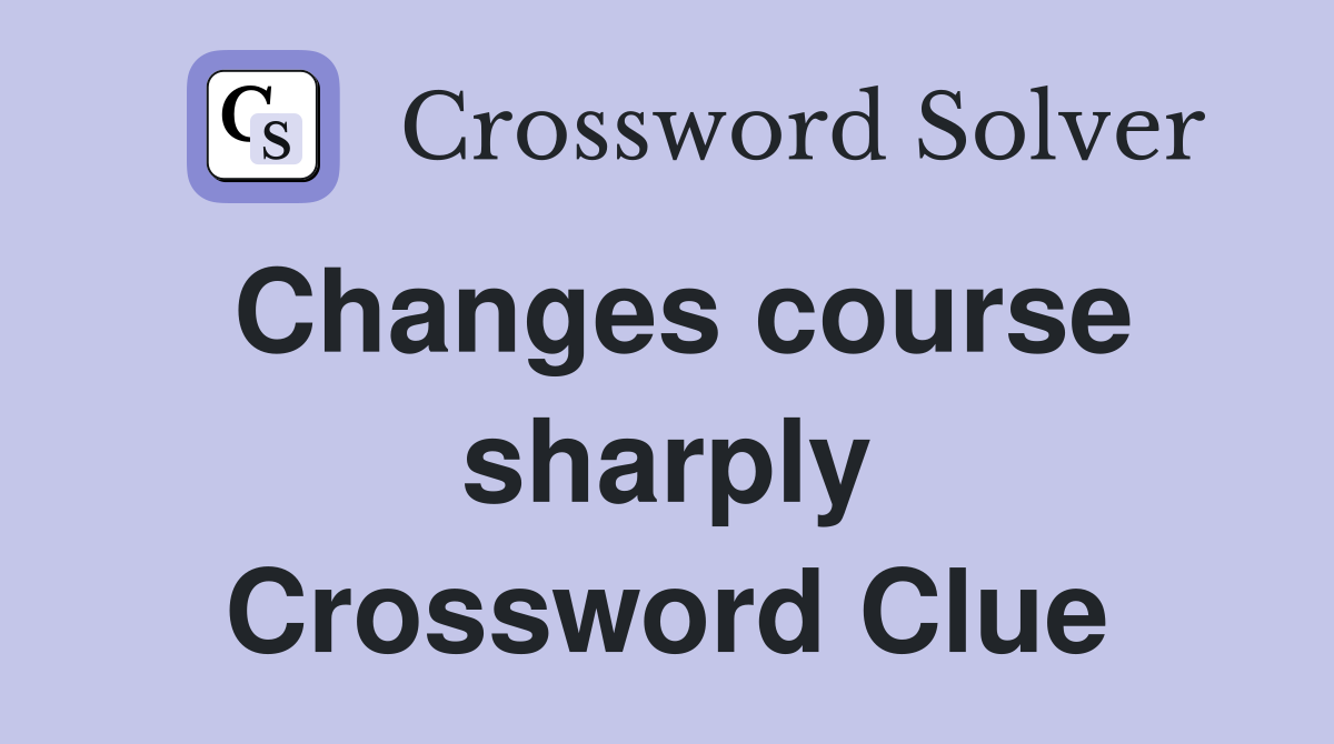 Changes course sharply Crossword Clue