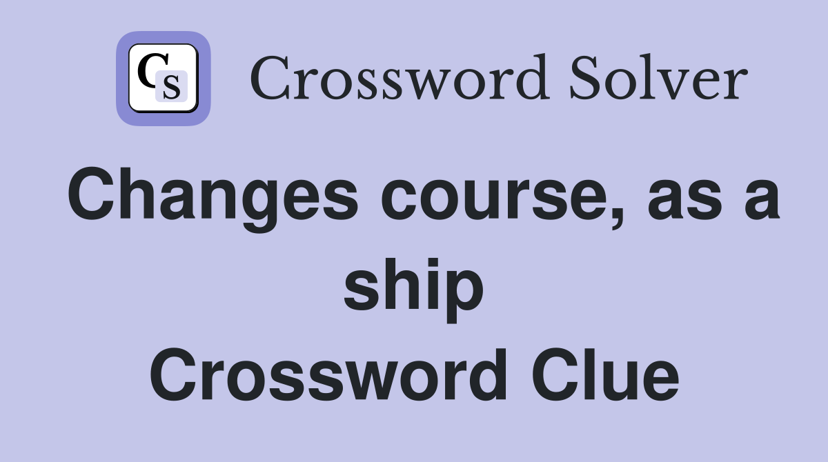 Changes course, as a ship Crossword Clue
