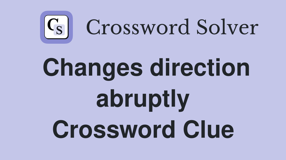Changes direction abruptly Crossword Clue