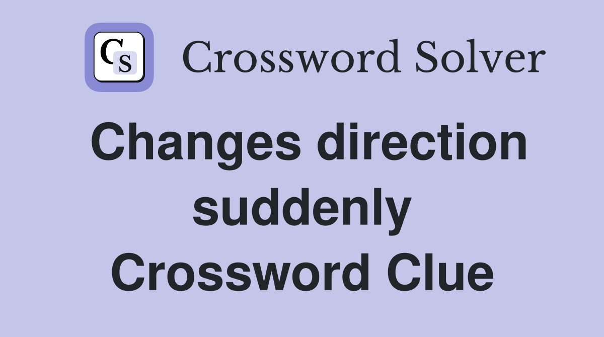 Changes direction suddenly Crossword Clue