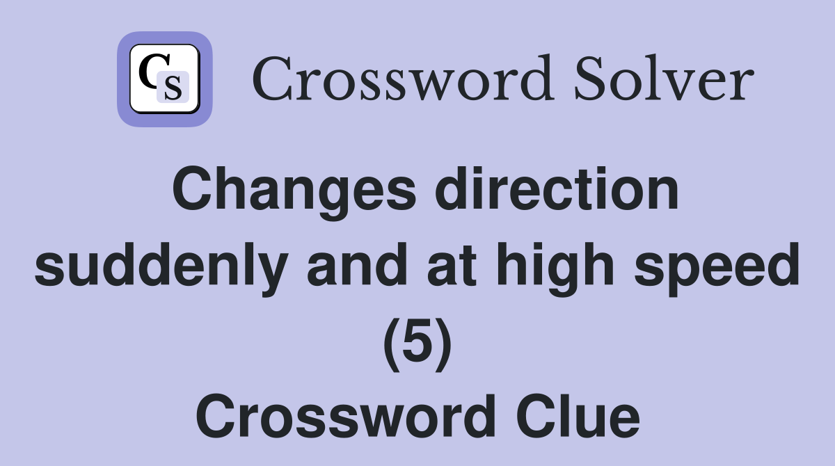 Changes direction suddenly and at high speed (5) Crossword Clue