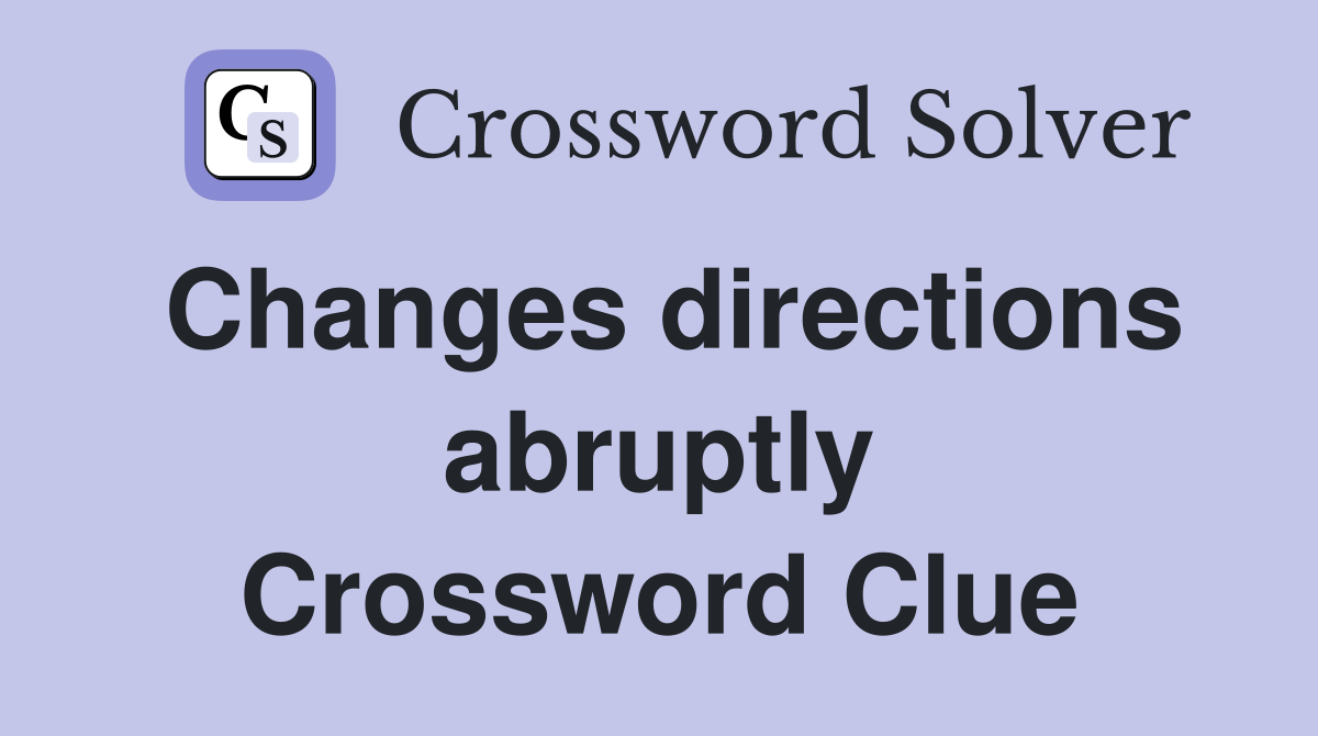 Changes directions abruptly Crossword Clue