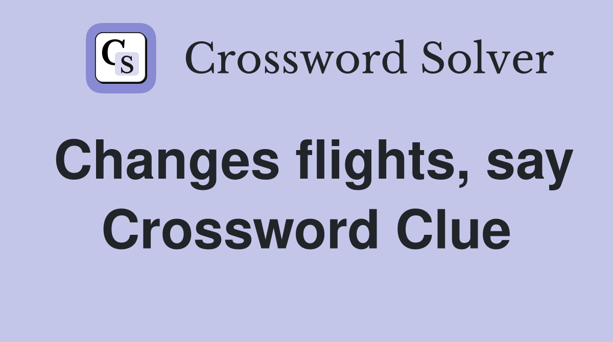 Changes flights, say Crossword Clue