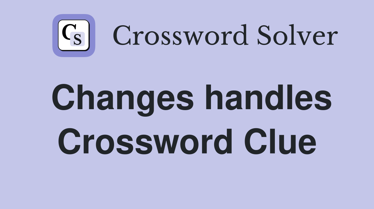 Changes handles Crossword Clue