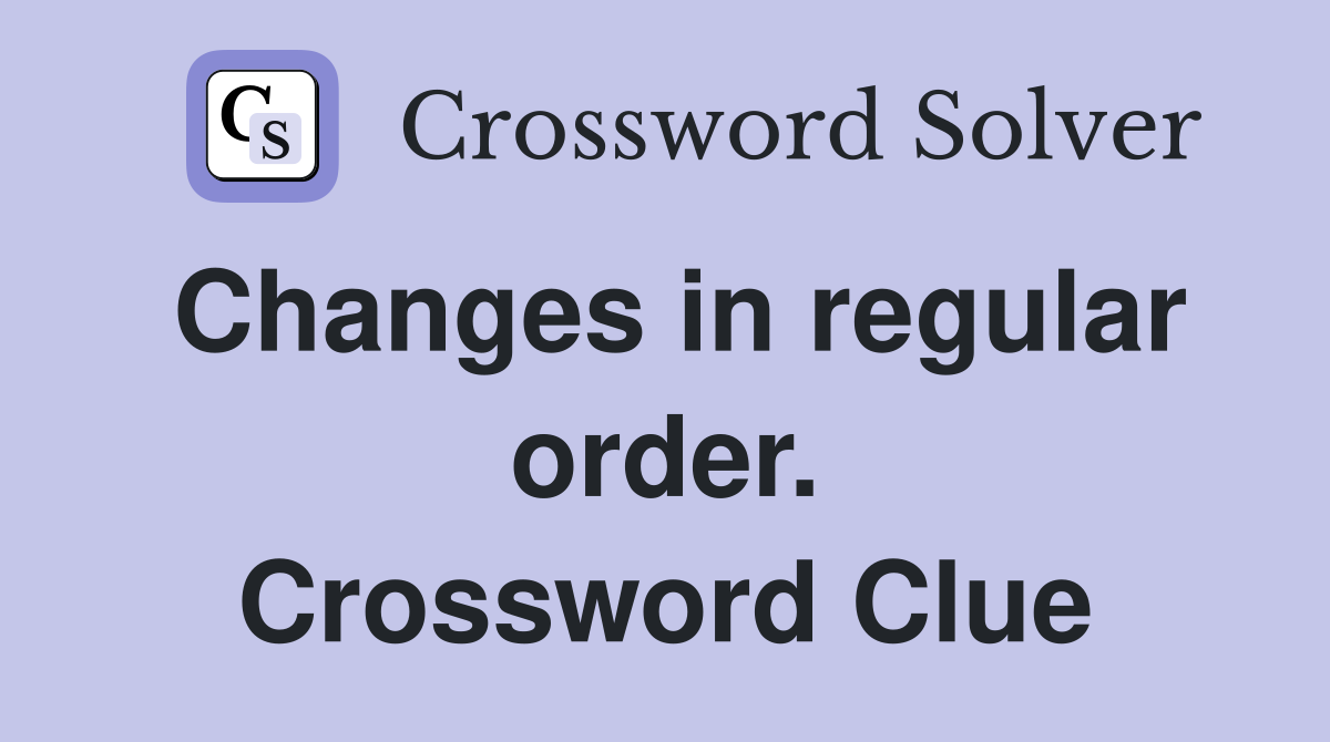 Changes in regular order. Crossword Clue