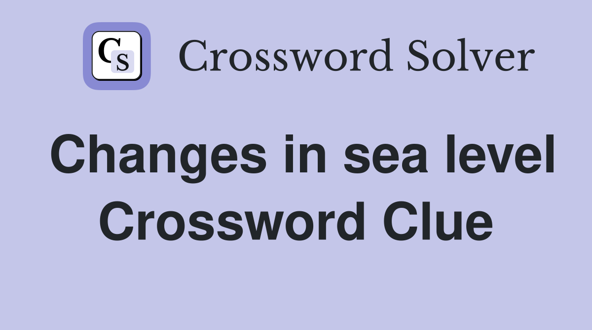 Changes in sea level Crossword Clue