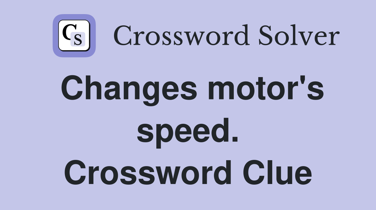 Changes motor's speed. Crossword Clue