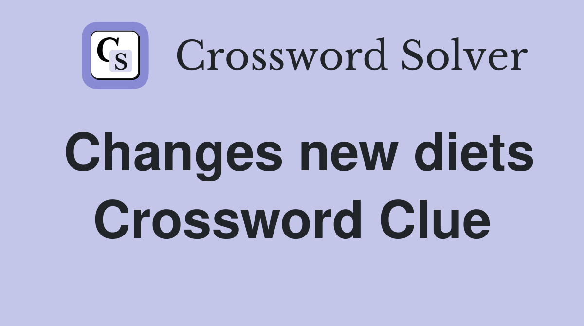 Changes new diets Crossword Clue