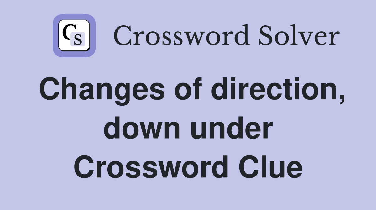 Changes of direction, down under Crossword Clue