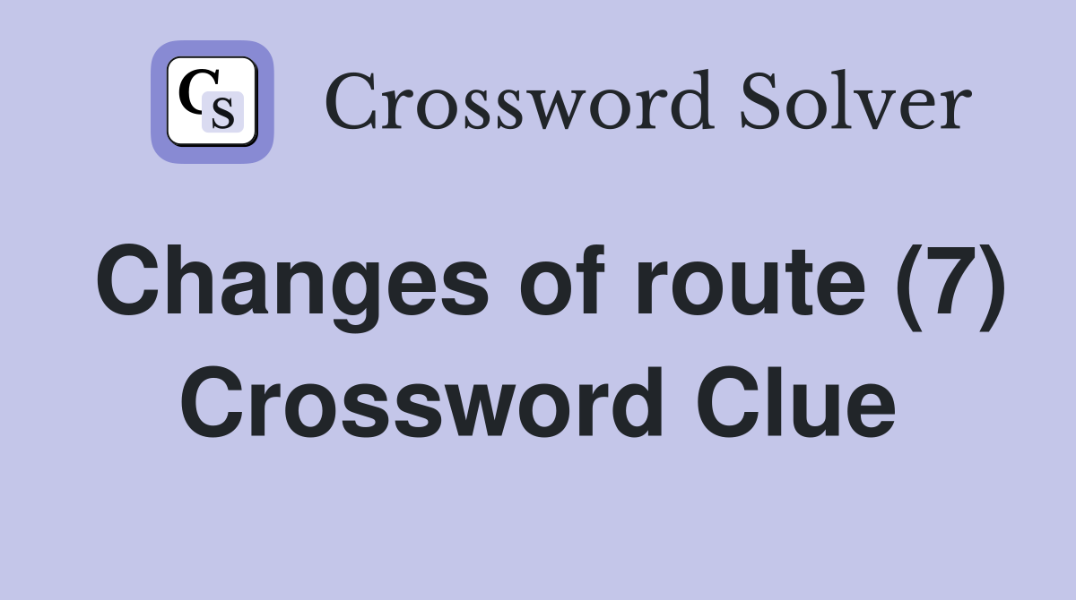 Changes of route (7) Crossword Clue