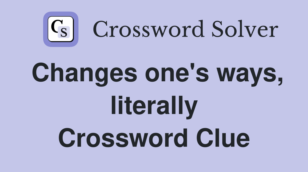 Changes one's ways, literally Crossword Clue
