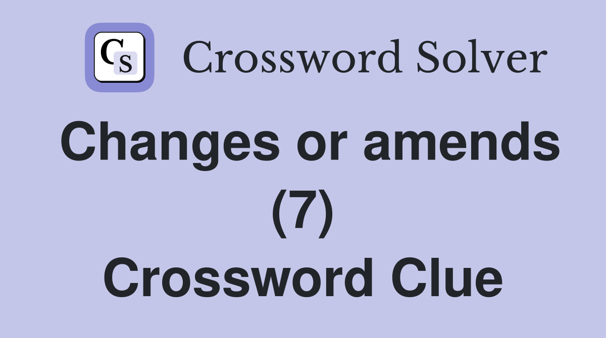 Changes or amends (7) Crossword Clue