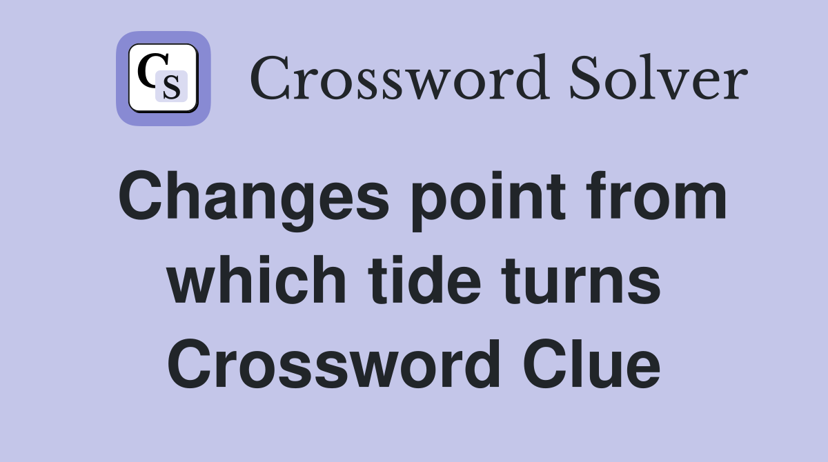 Changes point from which tide turns Crossword Clue