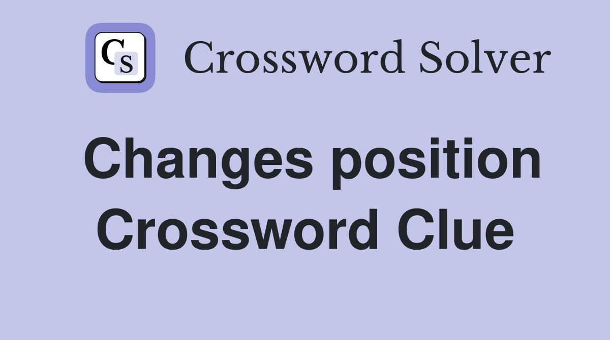 Changes position Crossword Clue