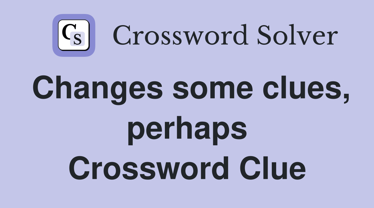 Changes some clues, perhaps Crossword Clue