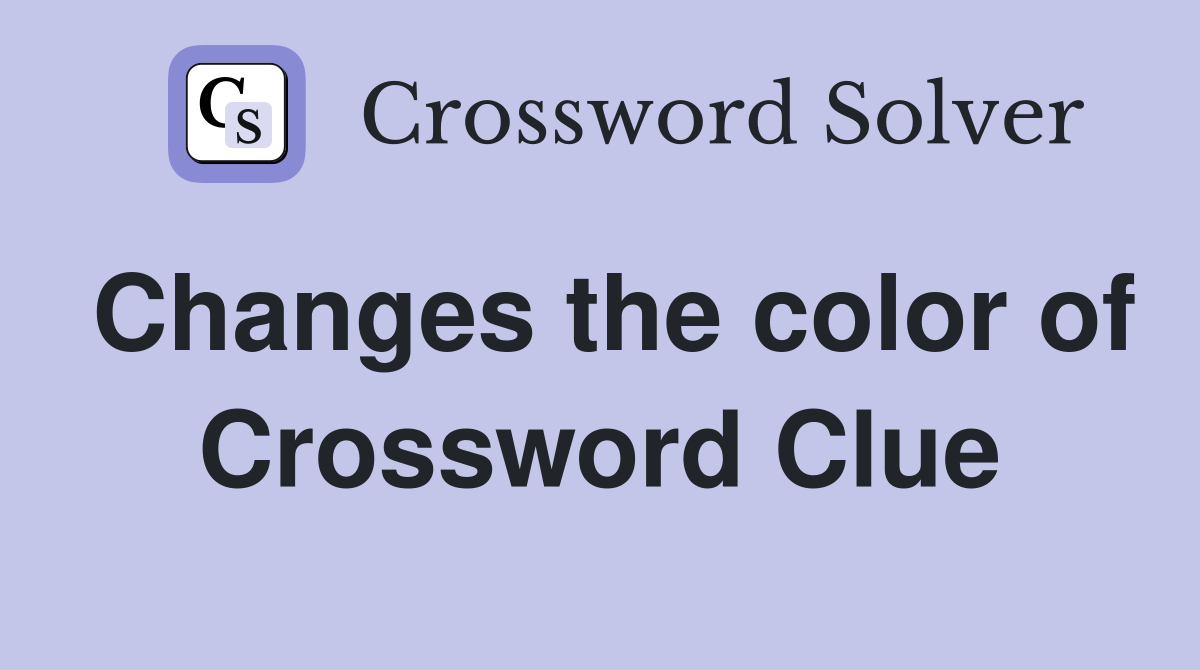 Changes the color of Crossword Clue