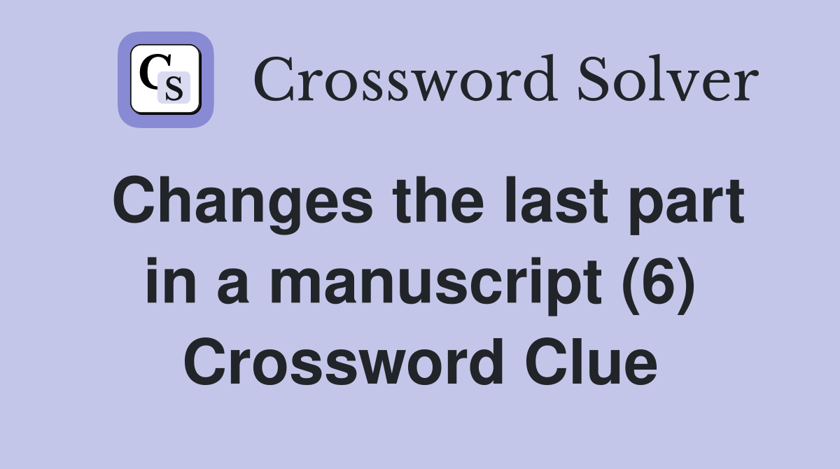 Changes the last part in a manuscript (6) Crossword Clue