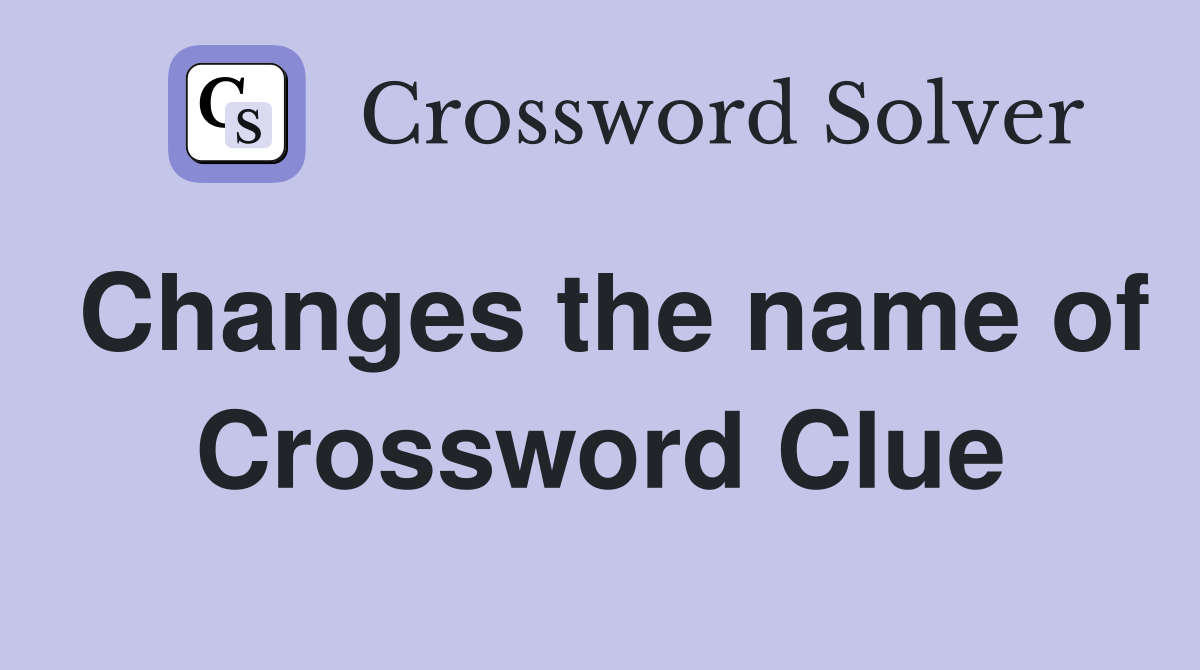 Changes the name of Crossword Clue