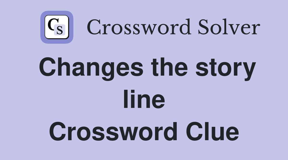 Changes the story line Crossword Clue