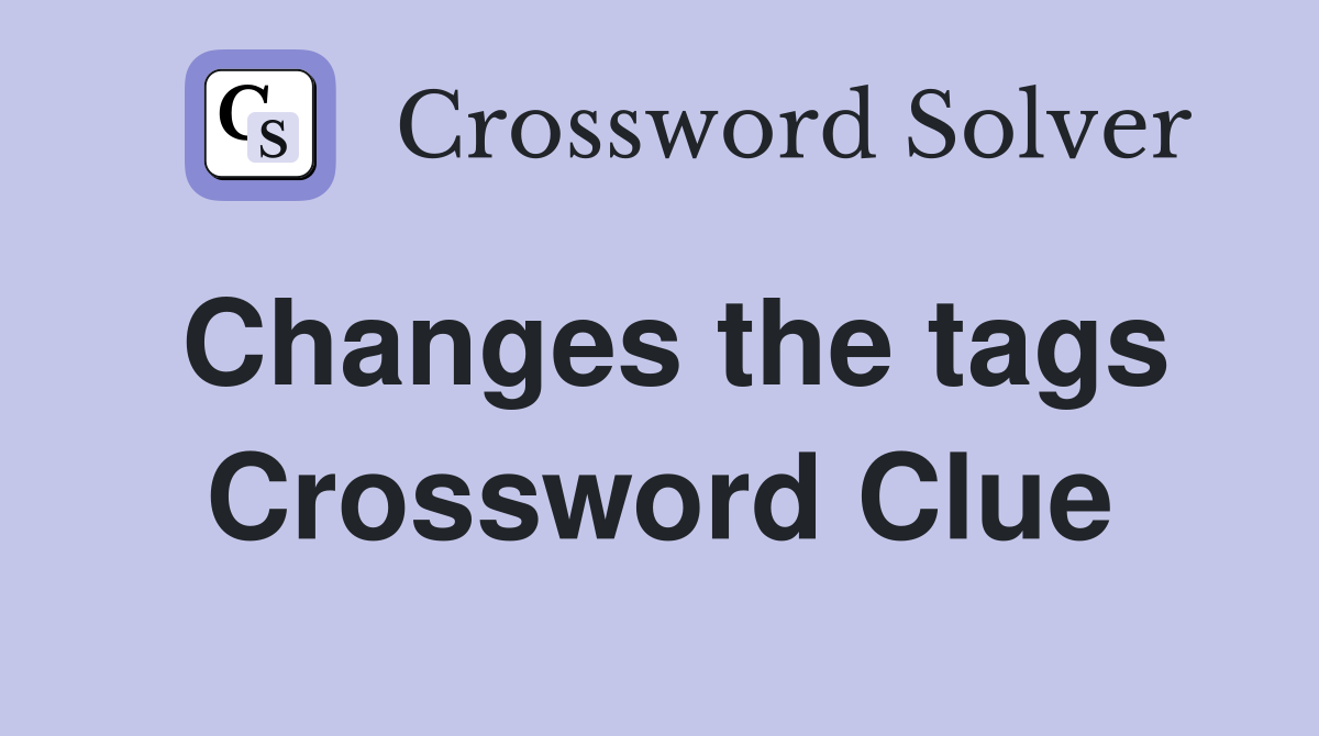 Changes the tags Crossword Clue