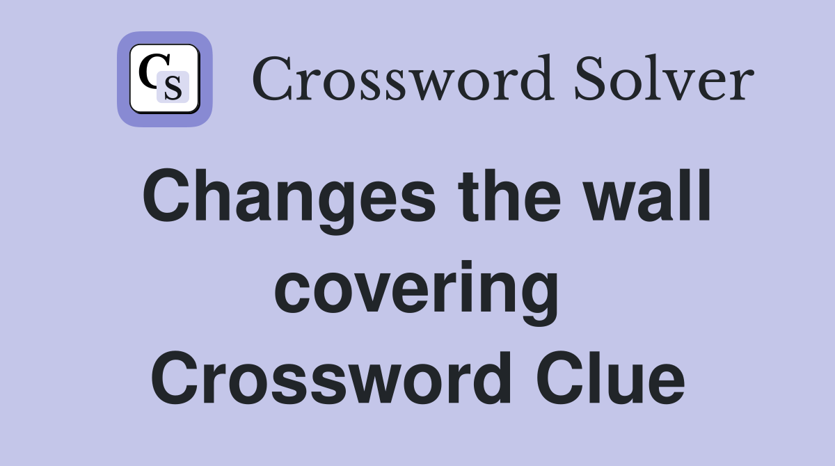 Changes the wall covering Crossword Clue