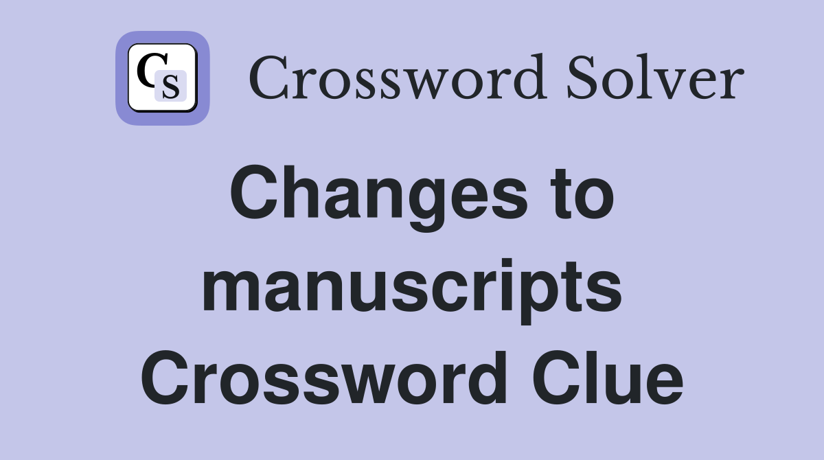 Changes to manuscripts Crossword Clue
