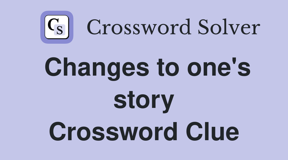 Changes to one's story Crossword Clue
