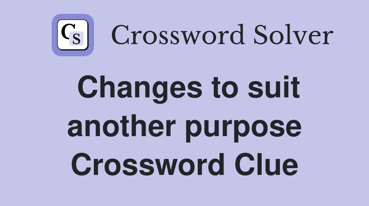 Changes to suit another purpose Crossword Clue