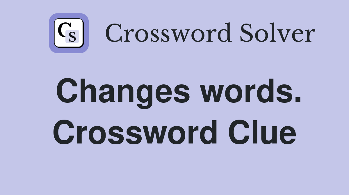 Changes words. Crossword Clue