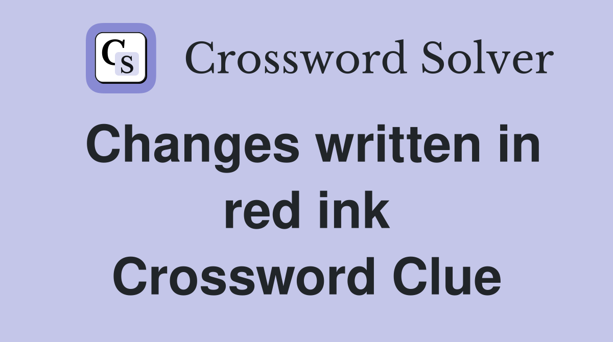 Changes written in red ink Crossword Clue