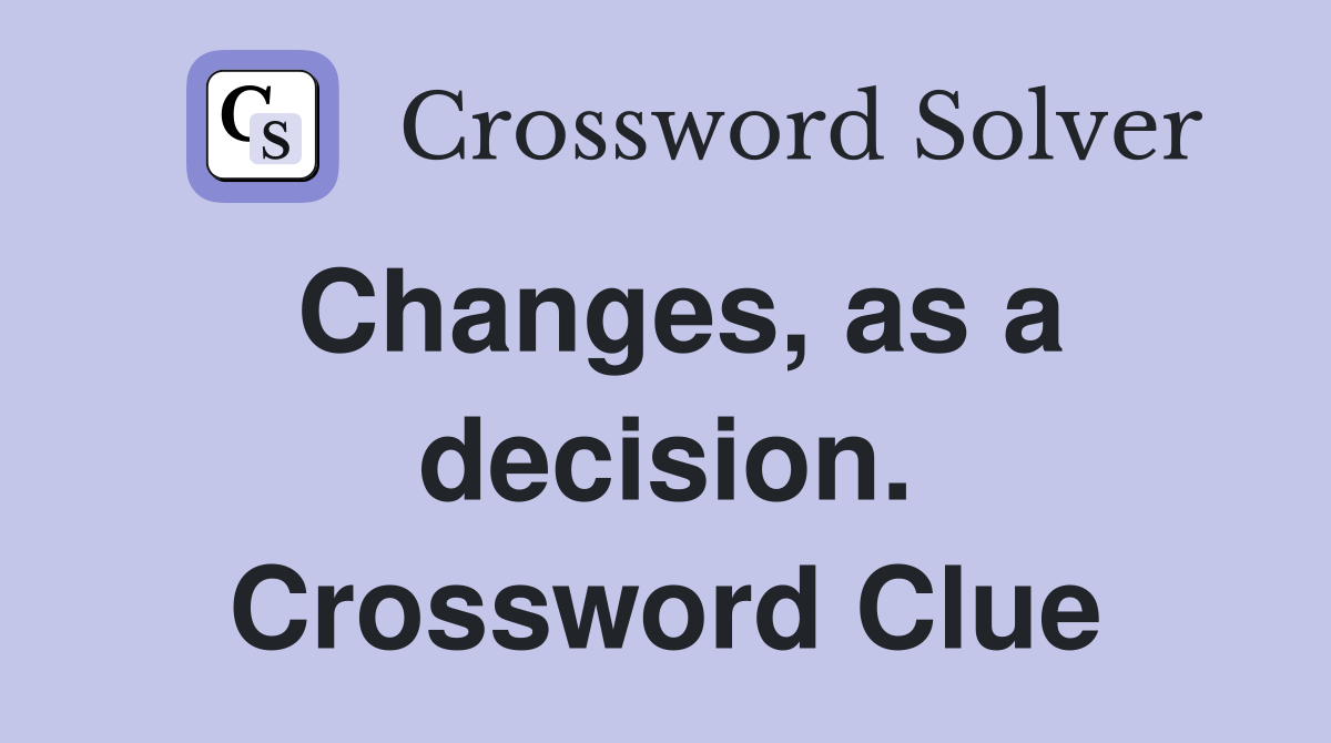 Changes, as a decision. Crossword Clue