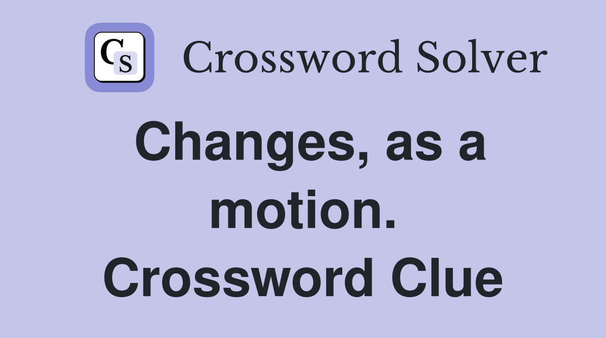 Changes, as a motion. Crossword Clue
