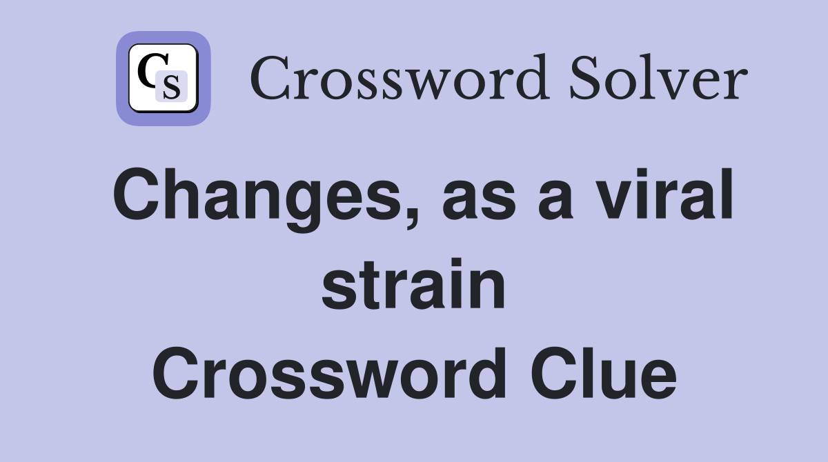 Changes, as a viral strain Crossword Clue