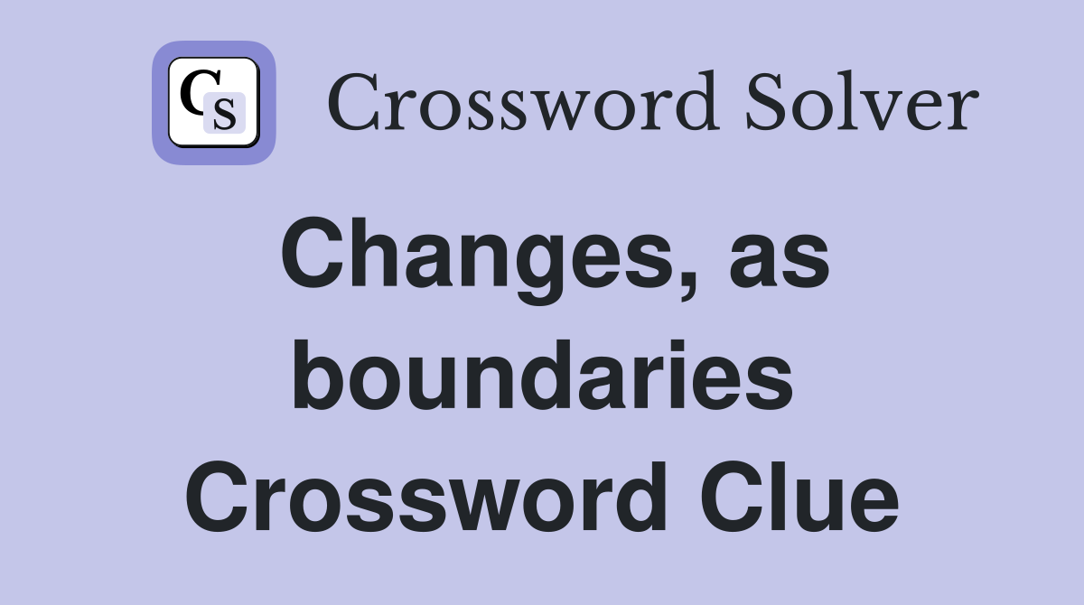 Changes, as boundaries Crossword Clue