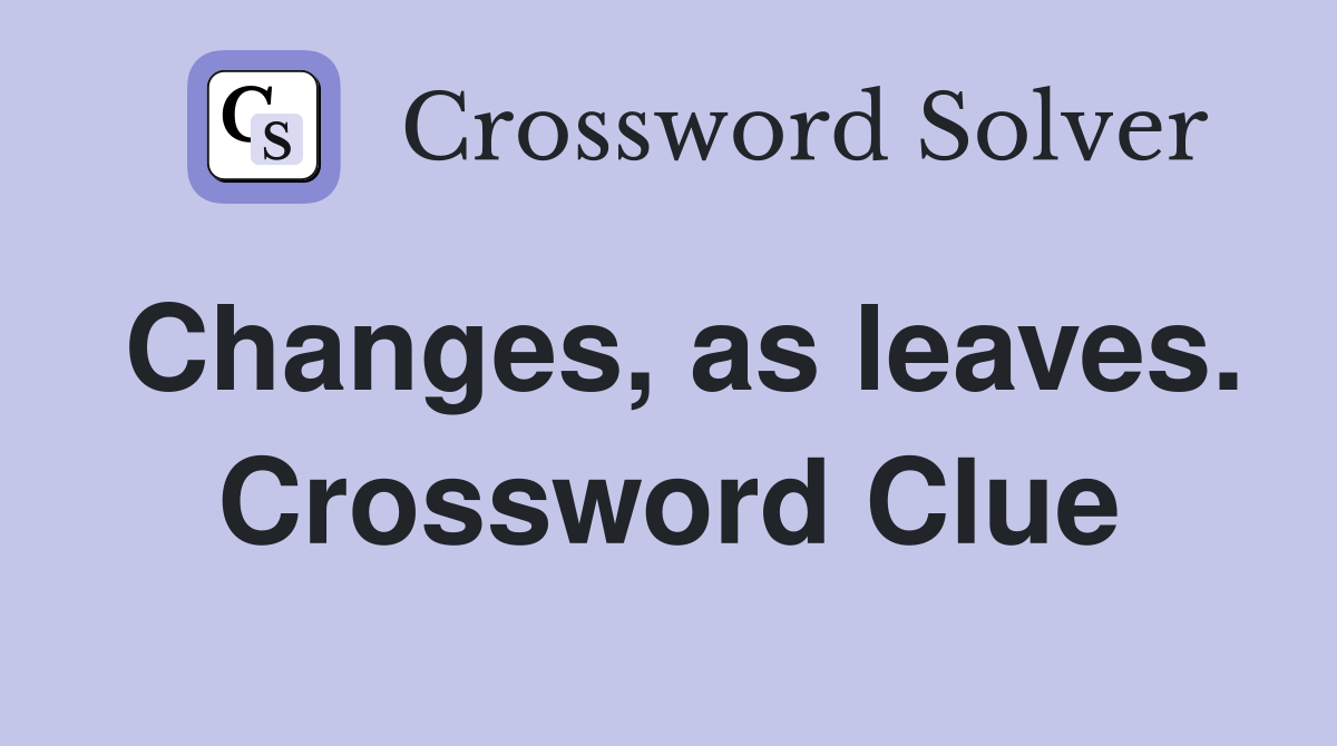 Changes, as leaves. Crossword Clue