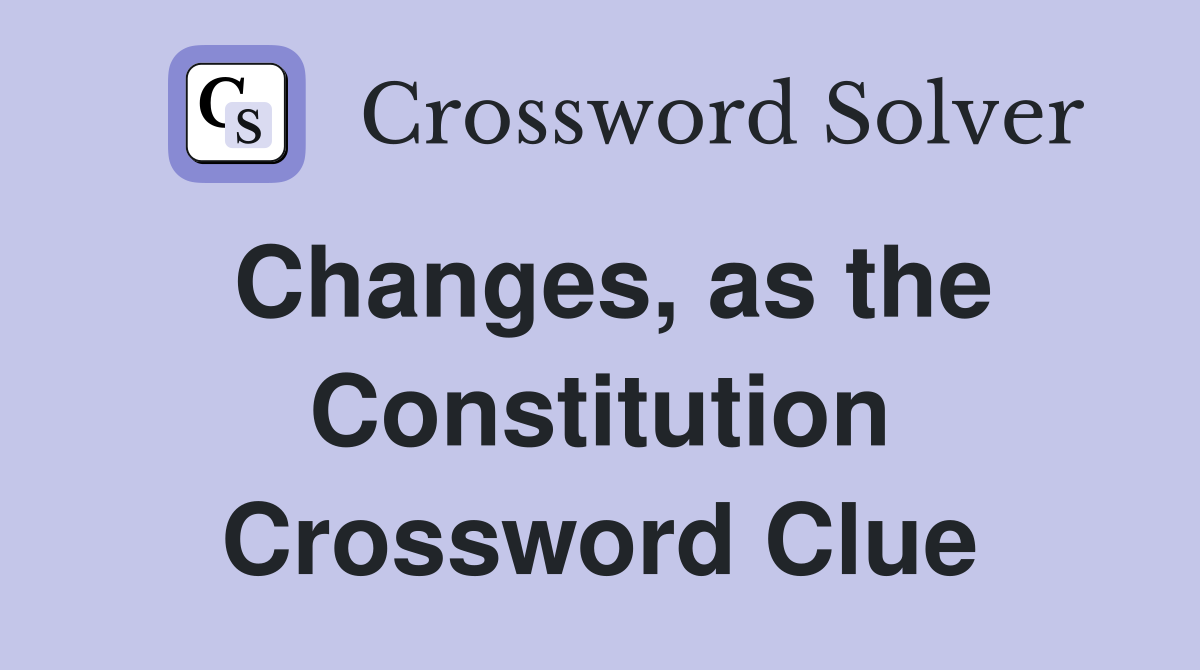 Changes, as the Constitution Crossword Clue
