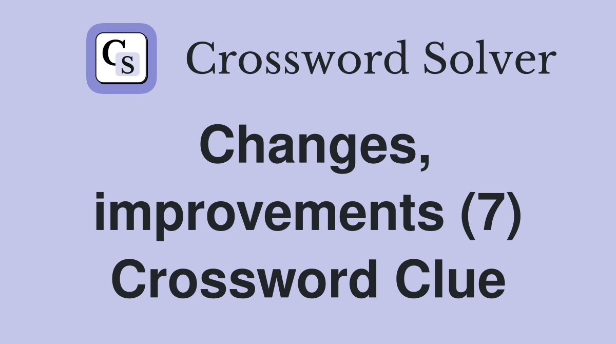 Changes, improvements (7) Crossword Clue
