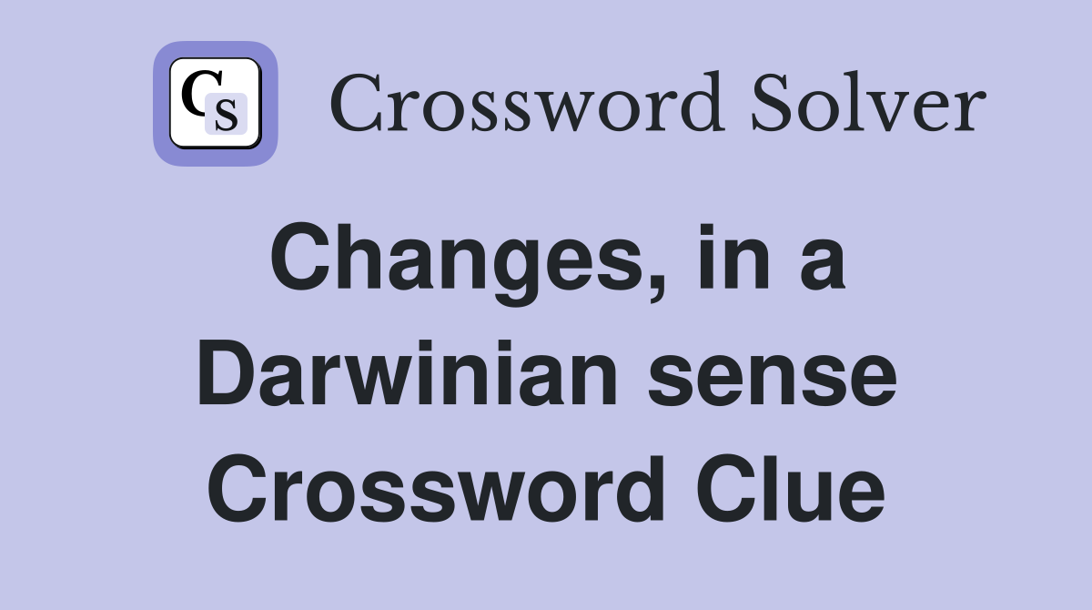 Changes, in a Darwinian sense Crossword Clue