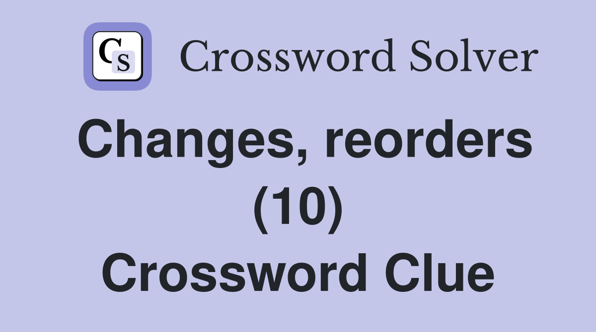 Changes, reorders (10) Crossword Clue